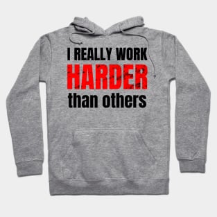 I really work harder than others Hoodie